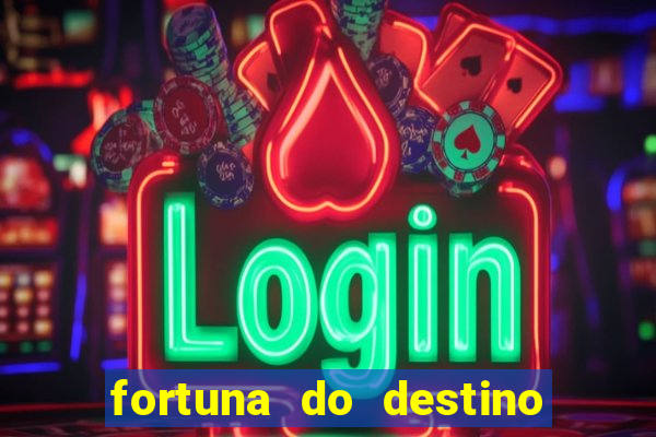 fortuna do destino fortuna do dentinho